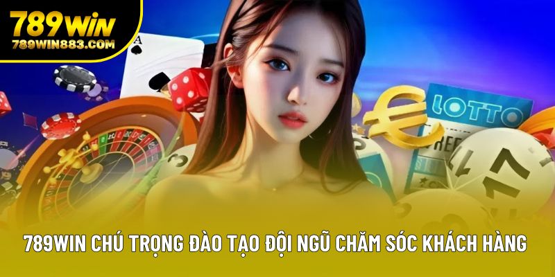 789win chú trọng đào tạo đội ngũ chăm sóc khách hàng
