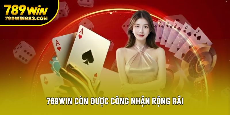 789win còn được công nhận rộng rãi