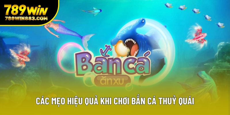 Các mẹo hiệu quả khi chơi bắn cá thuỷ quái