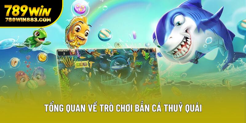 Tổng quan về trò chơi bắn cá thuỷ quái