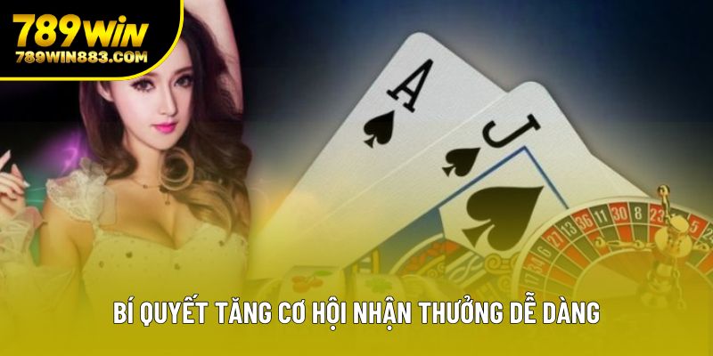 Bí quyết tăng cơ hội nhận thưởng dễ dàng