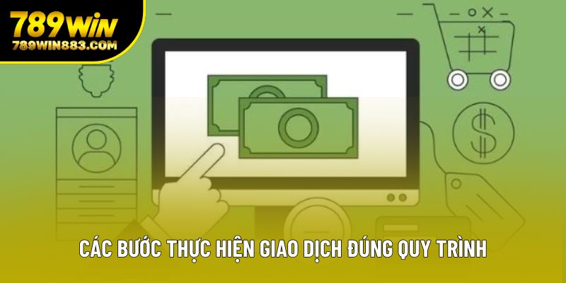 Các bước thực hiện giao dịch đúng quy trình