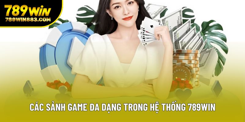 Các sảnh game đa dạng trong hệ thống 789win