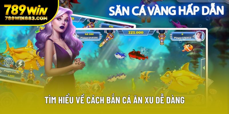 Tìm hiểu về cách bắn cá ăn xu dễ dàng