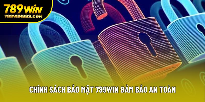 Chính sách bảo mật 789win đảm bảo an toàn