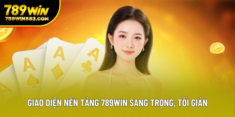 Giao diện nền tảng 789win sang trọng, tối giản
