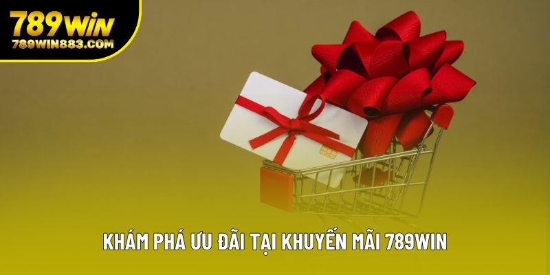 Khám phá ưu đãi tại khuyến mãi 789win