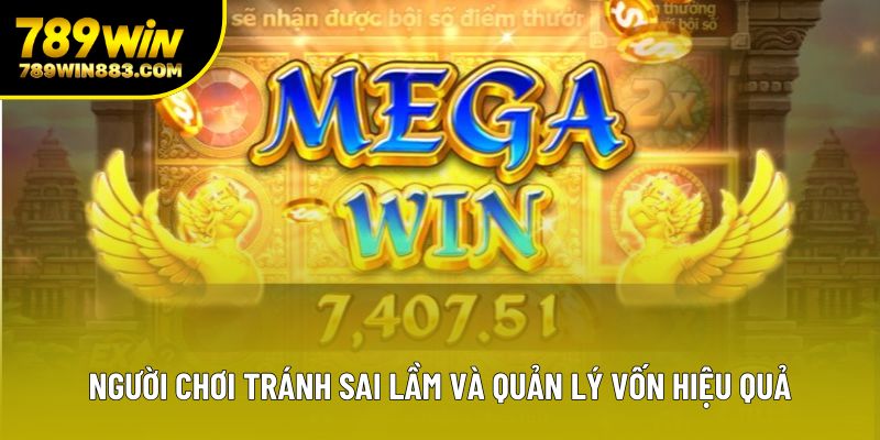 Người chơi tránh sai lầm và quản lý vốn hiệu quả