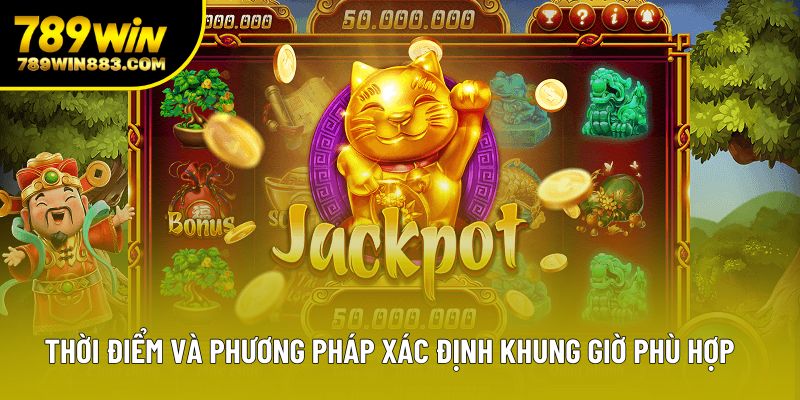 Thời điểm và phương pháp xác định khung giờ phù hợp