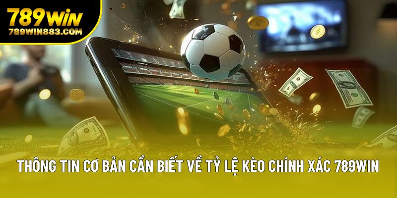 Thông tin cơ bản cần biết về tỷ lệ kèo chính xác 789win Thông tin cơ bản cần biết về tỷ lệ kèo chính xác 789win